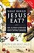 ?Que comeria Jesus?: El programa vital para comer bien, sentirse bien, y vivir mas