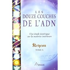 Les douze couches de l'ADN : Une �tude �sot�rique sur la ma�trise int�rieure, Kryeon tome X