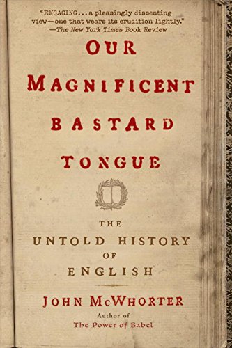 our magnificent bastard tongue the untold history of english