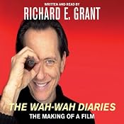 The Wah-Wah Diaries: The Making of a Film | [Richard E. Grant]