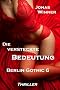Berlin Gothic 6: Die versteckte Bedeutung (Thriller)