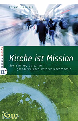 Kirche ist Mission: Auf dem Weg zu einem ganzheitlichen Missionsverständnis (Edition IGW 2) (German Edition)