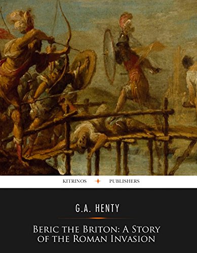 Beric the Briton : a Story of the Roman Invasion, by G.A. Henty