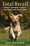 Total Recall: Perfect Response Training for Puppies and Adult Dogs