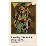 Inventing Billy the Kid: Visions of the Outlaw in America, 1881-1981