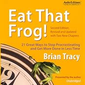 Eat That Frog!: 21 Great Ways to Stop Procrastinating and Get More Done in Less Time | [Brian Tracy]