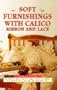 Soft Furnishings With Calico, Ribbon and Lace: Step-By-Step Creative Guide to Making over 40 Projects