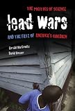 Lead wars : the politics of science and the fate of America's children