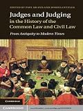 Judges and judging in the history of the common law and civil law : from antiquity to modern times