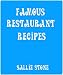 Famous Restaurant Recipes: Copycat Versions Of America's Favorite Restaurant Dishes by Sallie Stone