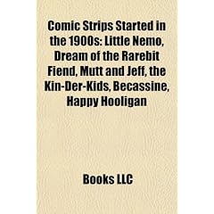 Comic Strips Started in the 1900s: Little Nemo, Dream of the Rarebit Fiend, Mutt and Jeff, the Kin-Der-Kids, Becassine, Happy Hooligan