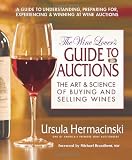 The Wine Lover s Guide to Auctions: The Art and Science of Buying And Selling Wines