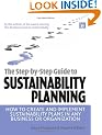 The Step-by-Step Guide to Sustainability Planning: How to Create and Implement Sustainability Plans in Any Business or Organization