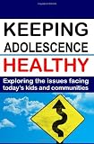 Keeping Adolescence Healthy: Exploring the Issues Facing Today's Kids and Communities