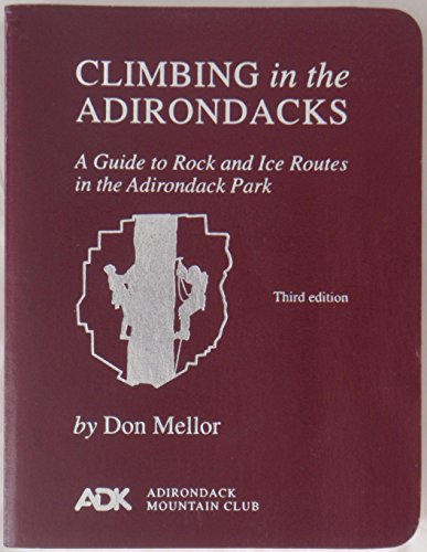 climbing in the adirondacks a guide to rock and ice routes in the adirondack park