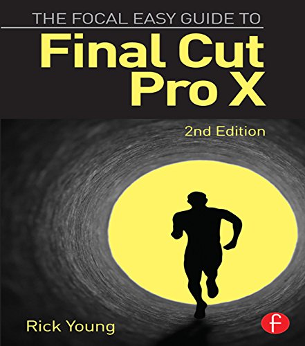 The Focal Easy Guide to Final Cut Pro X The Focal Easy Guide to Final Cut Pro X