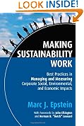 Making Sustainability Work: Best Practices in Managing and Measuring Corporate Social, Environmental and Economic Impacts