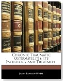 Chronic Traumatic Osteomyelitis: Its Pathology and Treatment