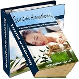 Essential Aromatherapy: The Ultimate Guide To Essential Oils And Aromatherapy! AAA+++ (141 Pages)