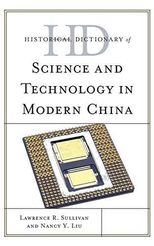 Historical Dictionary of Science and Technology in Modern China (Historical Dictionaries of Asia, Oceania, and the Middle East), by Lawren