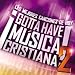 Gotta Have Musica Cristiana! 2
