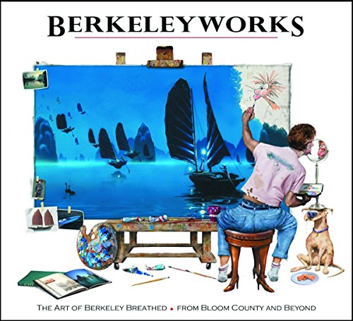 Berkeleyworks: The Art of Berkeley Breathed: From Bloom County and Beyond