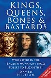 Kings, Queens, Bones & Bastards: Whos Who in the English Monarchy from Egbert to Elizabeth II