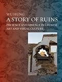 A story of ruins : presence and absence in Chinese art and visual culture