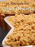 25 Recipes for Icebox Desserts: Icebox Cakes, Pies and More