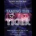 Taming the Tiger: From the Depths of Hell to the Heights of Glory (Unabridged)