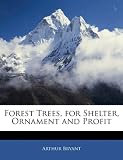 Forest Trees, for Shelter, Ornament and Profit