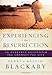 Experiencing the Resurrection: The Everyday Encounter That Changes Your Life