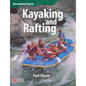 Kayaking and Rafting (Recreational Sports - Macmillan Library) by Paul Mason