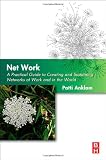 Net Work: A Practical Guide to Creating and Sustaining Networks at Work and in the World