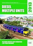 Diesel multiple units : 2013 : the complete guide to all diesel multiple units and on-track machines which operate on the national railway network