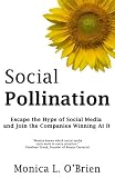 Social Pollination: Escape the Hype of Social Media and Join the Companies Winning At It