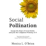 Social Pollination: Escape the Hype of Social Media and Join the Companies Winning At It