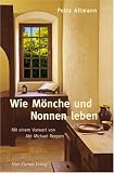 Wie M&ouml;nche und Nonnen leben: Mit einem Vorwort von Abt Michael Reepen - Dr. Petra Altmann