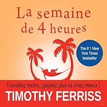 La semaine de 4 heures: Travaillez moins, gagnez plus et vivez mieux | Livre audio Auteur(s) : Timothy Ferriss Narrateur(s) : Jerome Carrete
