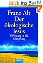 Der �kologische Jesus: Vertrauen in die Sch�pfung