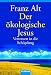 Der ökologische Jesus: Vertrauen in die Schöpfung