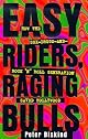 Easy Riders, Raging Bulls : How the Sex-Drugs-And-Rock-'N'-Roll Generation Saved Hollywood