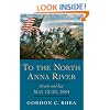 To the North Anna River: Grant and Lee, May 13-25, 1864 (Jules and Frances Landry Award Series)