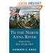 To the North Anna River: Grant And Lee, May 13-25, 1864 (Jules and Frances Landry Award Series)