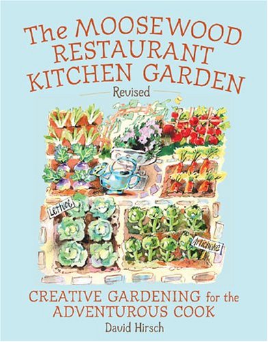 The Moosewood Restaurant Kitchen Garden: Creative Gardening For The Adventurous Cook
