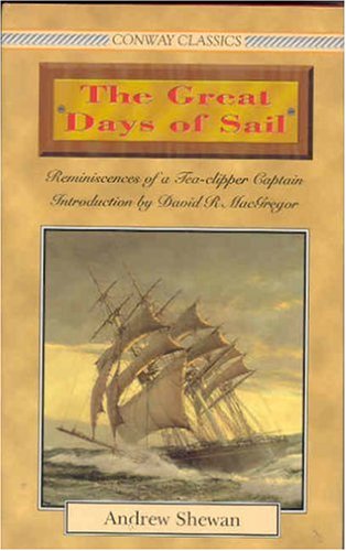 The Great Days of Sail: Reminiscences of a Tea-clipper Captain (Conway Classics)