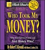 Rich Dad's Who Took My Money?: Why Slow Investors Lose and How Fast Money Wins (Rich Dad's, Who Took My Money?)