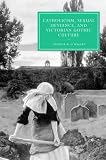 Catholicism, Sexual Deviance, and Victorian Gothic Culture (Cambridge Studies in Nineteenth-Century Literature and Culture)