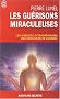Les gu�risons miraculeuses : Enqu�te sur un ph�nom�ne inexpliqu�
