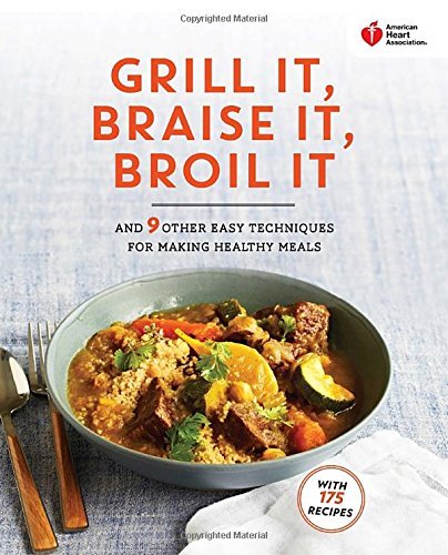 American Heart Association Grill It, Braise It, Broil It: And 9 Other Easy Techniques for Making Healthy Meals by American Heart Association (2015-06-02) Paperback